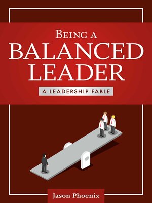 cover image of Being a Balanced Leader: a Leadership Fable